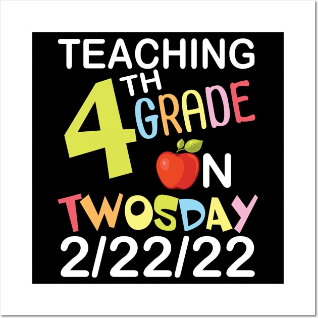 Teaching 4th Grade On Twosday 2/22/22 Happy Teacher Day Me Wall Art by joandraelliot